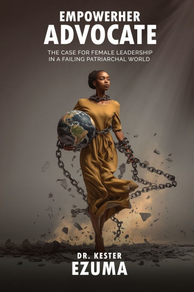 EmpowerHer Advocate: The Case for Female Leadership a Failing Patriarchal World