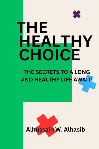 The Healthy Choice: The Secrets To A Long And Healthy Life Await!