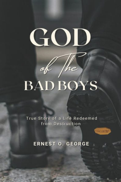 GOD OF THE BAD BOYS: True Story of a Life Redeemed from Destruction