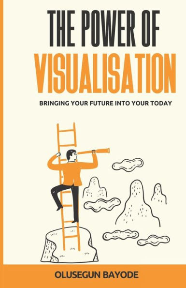 The Power Of Visualisation: Bringing Your Future Into Today