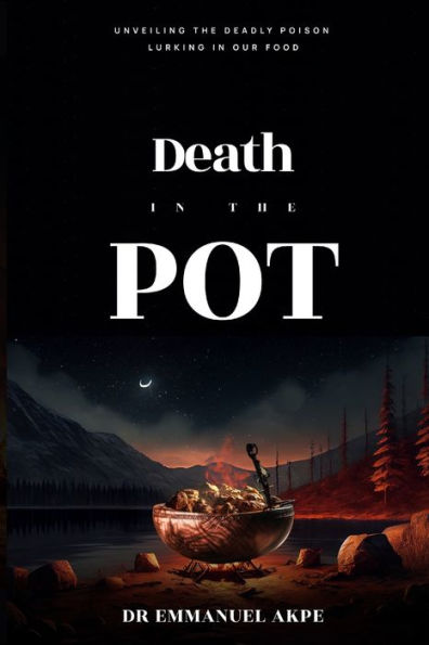 Death in the Pot: Unveiling The Deadly Poison Lurking in Our Food