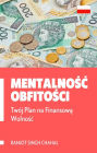 Mentalnosc Obfitosci: Twój Plan na Finansowa Wolnosc