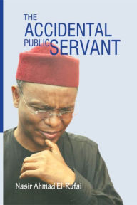 Title: The Accidental Public Servant, Author: Nasir Ahmed El-Rufai