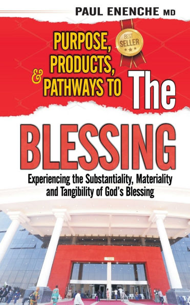 Purpose, Products, and Pathways to the Blessing: Experiencing the Substantiality, Materiality and Tangibility of God's Blessing