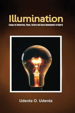 Illumination: Essays on Democracy, Culture, Peace and Social Development in Nigeria