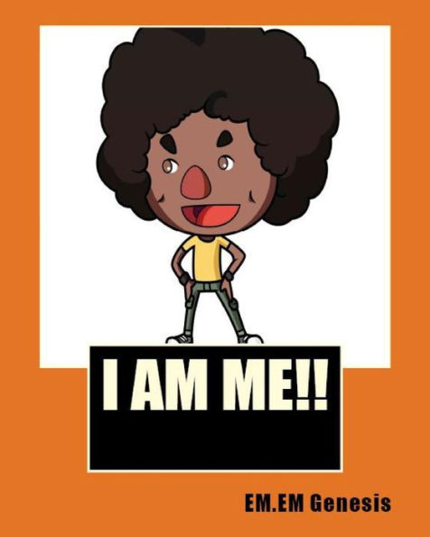 I AM ME! By EM.EM.Genesis