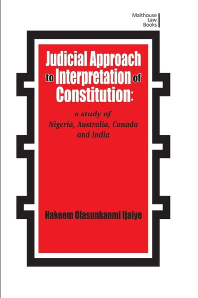 Judicial Approach to Interpretation of Constitution: A Study of Nigeria, Australia, Canada and India