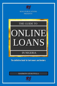 Title: The guide to online loans in Nigeria, Author: Rahmon Ojukotola