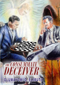 Title: The Consummate Deceiver, Author: Oluwayomi O. Elebute