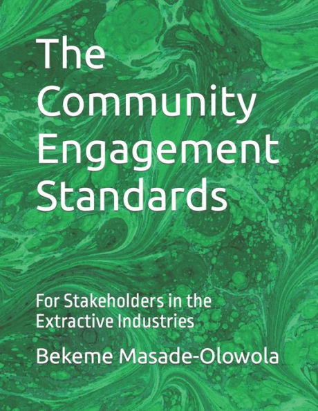 The Community Engagement Standards: For Stakeholders in the Extractive Industries