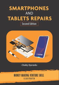 Title: Smartphones and Tablets Repairs: Money Making Venture Skill, Author: Chukky Oparandu