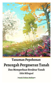 Title: Tanaman Pepohonan Pencegah Pergeseran Tanah Dan Memperkuat Struktur Tanah Edisi Bilingual, Author: Jannah Firdaus Mediapro