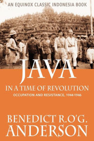 Title: Java in a Time of Revolution: Occupation and Resistance, 1944-1946, Author: Benedict R O'g Anderson