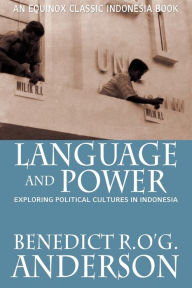 Title: Language and Power: Exploring Political Cultures in Indonesia / Edition 1, Author: Benedict R. O'G Anderson