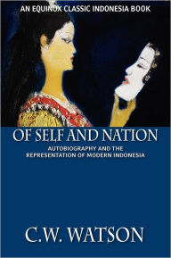 Title: Of Self and Nation: Autobiography and the Representation of Modern Indonesia, Author: C. W. Watson