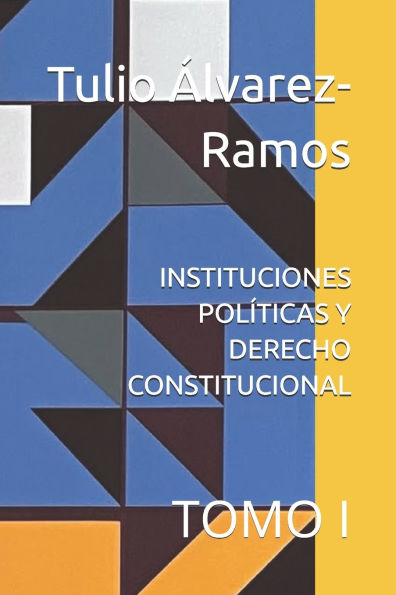 Instituciones Polï¿½ticas Y Derecho Constitucional: Tomo I
