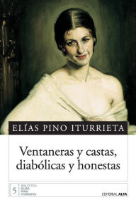 Title: Ventaneras y castas, diabólicas y honestas, Author: Elías Pino Iturrieta
