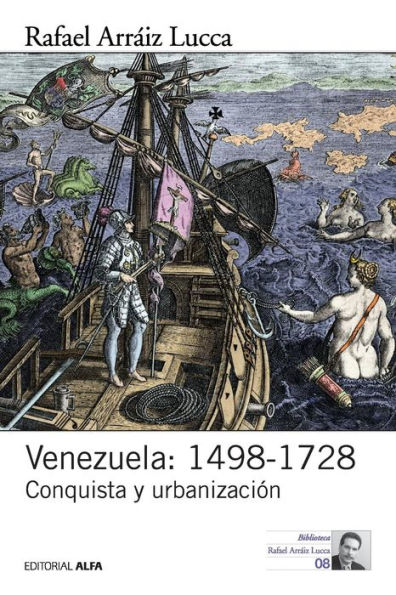 Venezuela: 1498-1728: Conquista y urbanizaciï¿½n