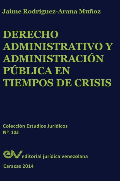 Derecho Administrativo y Administracion Publica En Tiempos de Crisis