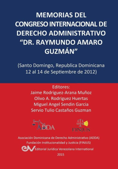 MEMORIAS DEL CONGRESO INTERNACIONAL DE DERECHO ADMINISTRATIVO "DR. RAYMUNDO AMARO GUZMÁN", Santo Domingo, República Dominicana, 12-14 Septiembre 2012