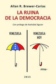 Title: LA RUINA DE LA DEMOCRACIA., Author: Allan R. BREWER-CARIAS