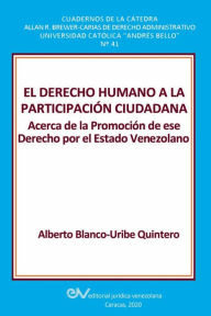 Title: EL DERECHO HUMANO A LA PARTICIPACIÓN CIUDADANA.: Acerca de la Promoción de ese Derecho por el Estado Venezolano, Author: Alberto BLANCO-URIBE QUINTERO
