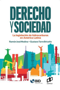 Title: Derecho y Sociedad.: La legislación de hidrocarburos en América Latina, Author: Ramón José Medina