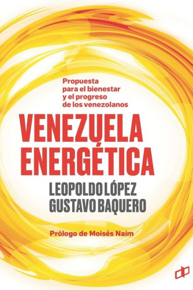 VENEZUELA ENERGÉTICA: Propuesta para el bienestar y progreso de los venezolanos