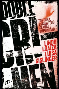 Title: Doble Crimen: Tortura, esclavitud sexual e impunidad en la historia de Linda Loaiza, Author: Linda Loaiza