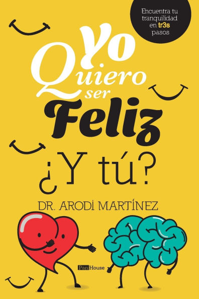 Yo quiero ser feliz ï¿½y tï¿½?: Encuentra tu tranquilidad en tr3s pasos