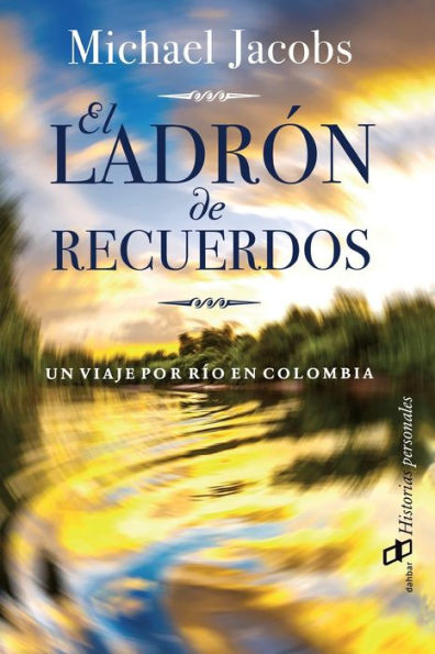 El ladrï¿½n de recuerdos: Un viaje por rï¿½o en Colombia