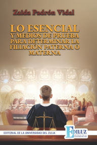 Title: Lo Esencial Y Medios de Prueba Para Determinar La Filiaciï¿½n Paterna O Materna, Author: Editorial de la Universidad D Ediluz