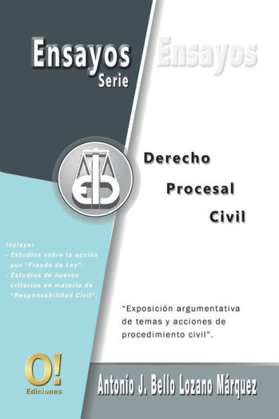 Ensayos de Derecho Procesal Civil: Exposición argumentativa de temas y acciones de procedimiento civil