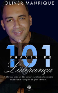 Title: 101 Chaves de Lideranï¿½a: A diferenï¿½a entre um lï¿½der comum e um lï¿½der extraordinï¿½rio reside na concepï¿½ï¿½o do que ï¿½ lideranï¿½a., Author: Onel Manrique