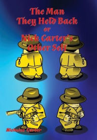 Title: The Man They Held Back: Nick Carter's Other Self, Author: Nicholas Carter