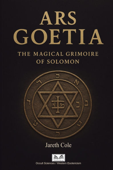 Ars Goetia: The Magical Grimoire of Solomon