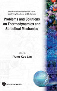 Title: Problems And Solutions On Thermodynamics And Statistical Mechanics, Author: Yung-kuo Lim