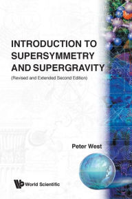 Title: Introduction To Supersymmetry And Supergravity (Revised And Extended 2nd Edition) / Edition 2, Author: Peter West