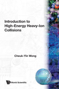Title: Introduction To High-energy Heavy-ion Collisions / Edition 1, Author: Cheuk-yin Wong