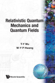 Title: Relativistic Quantum Mechanics And Quantum Fields, Author: Ta-you Wu