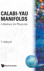 Title: Calabi-yau Manifolds: A Bestiary For Physicists, Author: Tristan Hubsch