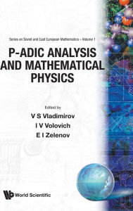 Title: P-adic Analysis And Mathematical Physics, Author: V S Vladimirov
