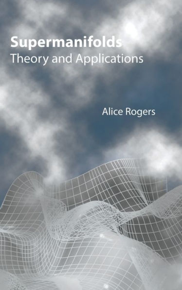 Supermanifolds: Theory And Applications