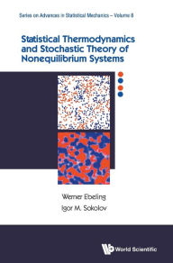 Title: Statistical Thermodynamics And Stochastic Theory Of Nonequilibrium Systems, Author: Werner Ebeling