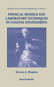 Title: Physical Models And Laboratory Techniques In Coastal Engineering, Author: Steven A Hughes