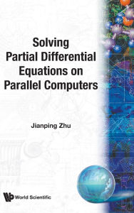 Title: Solving Partial Differential Equations On Parallel Computers, Author: Jian Ping Zhu