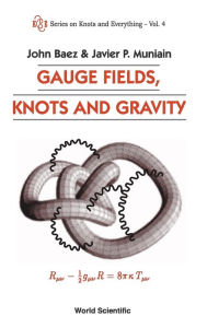 Title: Gauge Fields, Knots And Gravity, Author: John C Baez