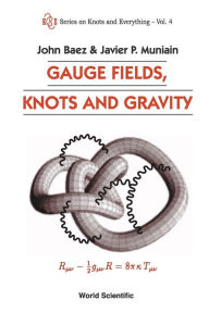 Title: Gauge Fields, Knots And Gravity, Author: John C Baez