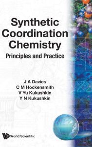 Title: Synthetic Coordination Chemistry: Principles And Practice, Author: Julian A Davies