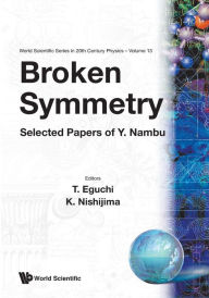 Title: Broken Symmetry: Selected Papers Of Y Nambu, Author: Tohru Eguchi